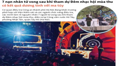  7 nạn nhân tử vong sau khi tham dự Đêm nhạc hội mùa thu có kết quả dương tính với ma túy